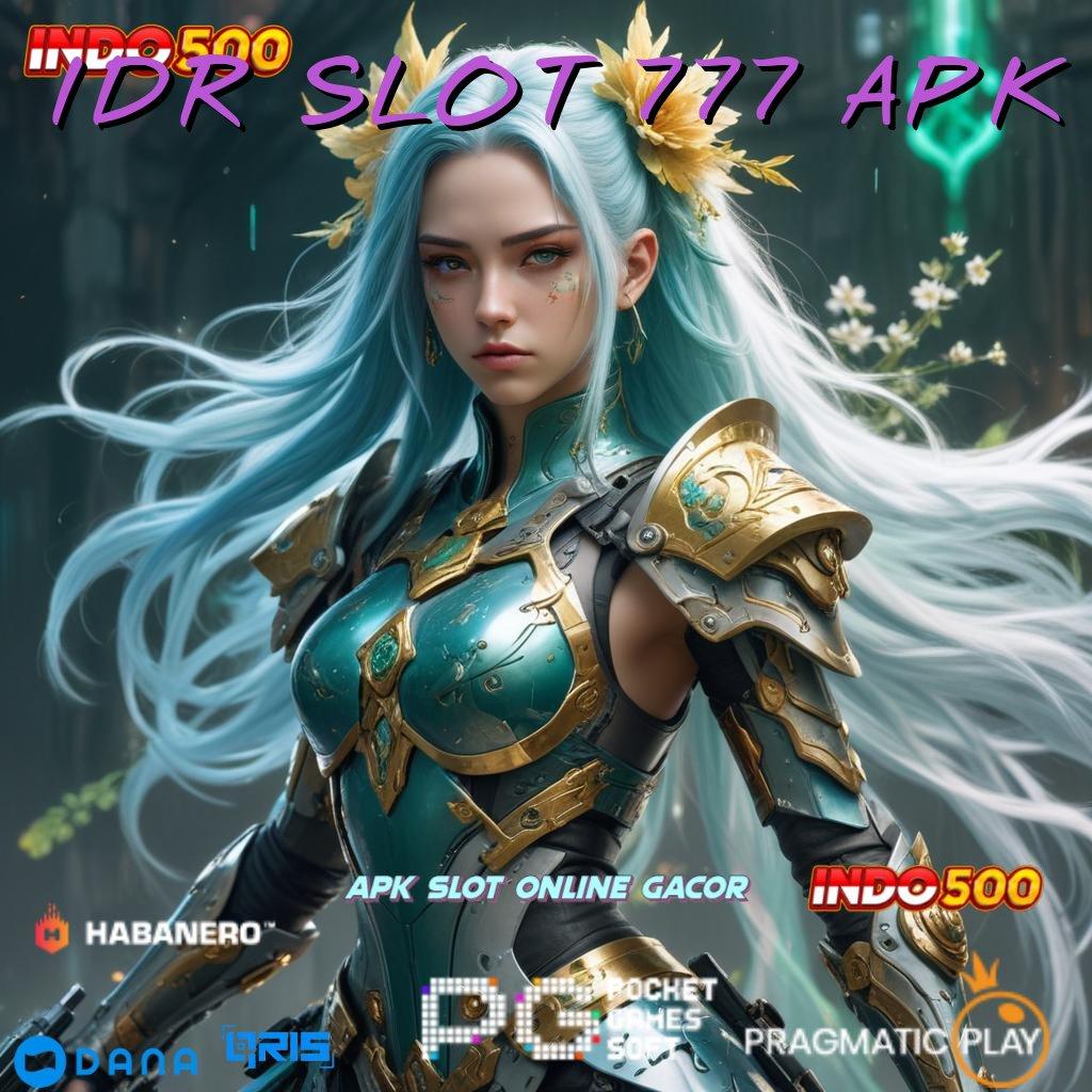 IDR SLOT 777 APK 🔎 Keuntungan Maksimal Dalam Setiap Putaran Jackpot