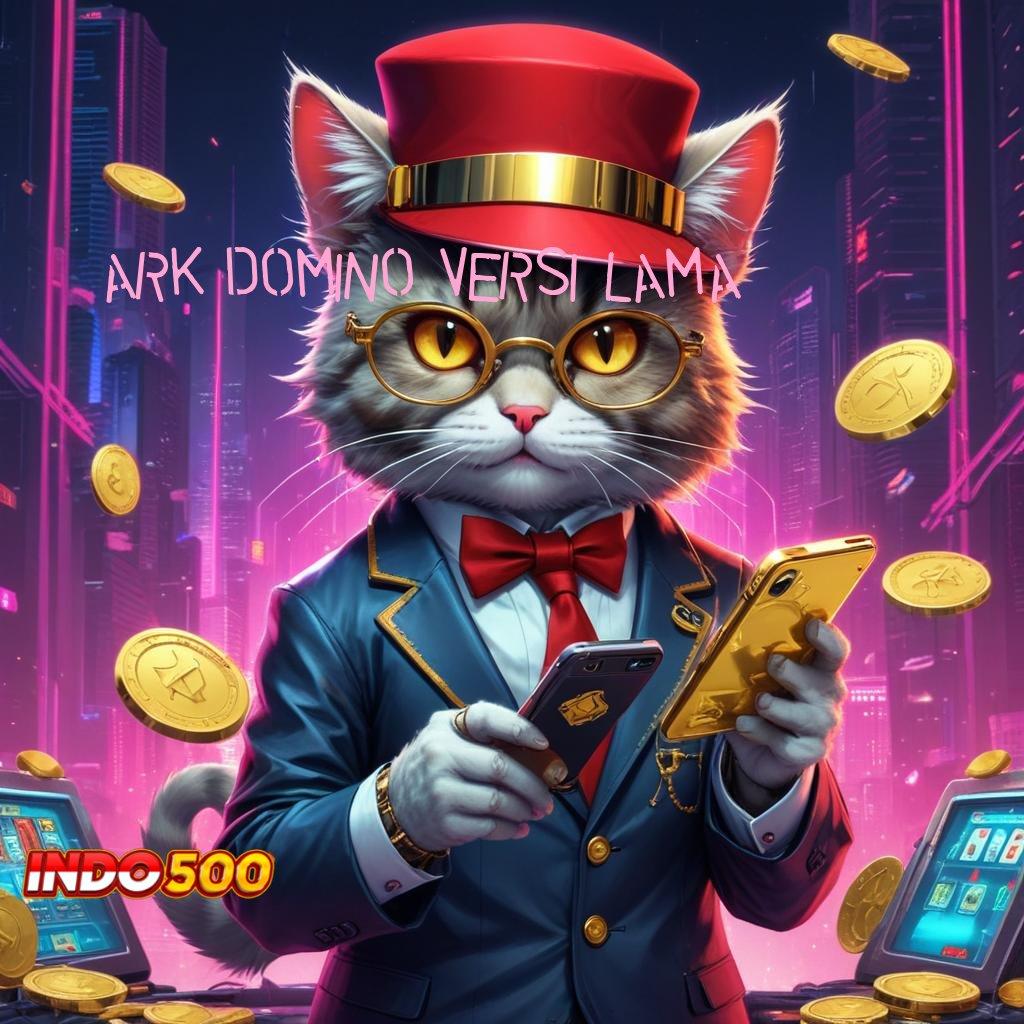 ARK DOMINO VERSI LAMA ✔ Jaminan Tajir Melintir Slot Tanpa Pembayaran Setoran Awal Apk