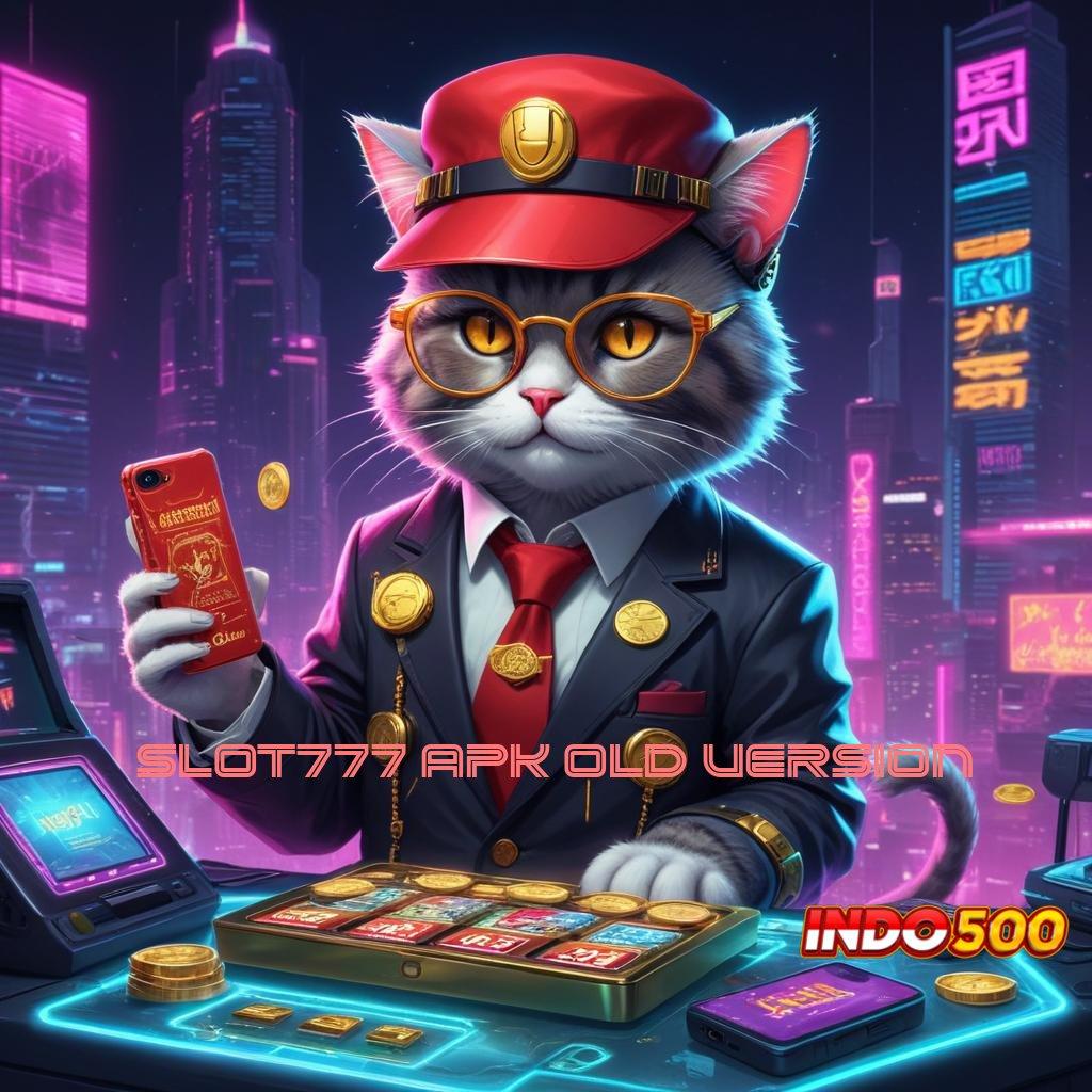 SLOT777 APK OLD VERSION 💥 Penghubung Informasi Kaya Tiada Akhir