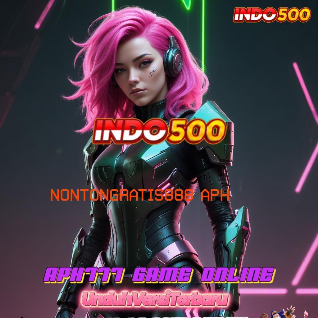 NONTONGRATIS888 APK 💥 menang gacor terus