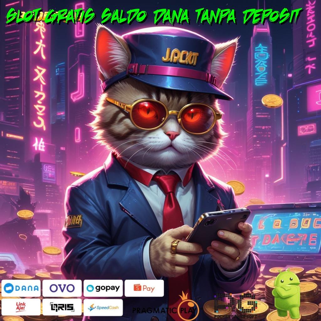 SLOT GRATIS SALDO DANA TANPA DEPOSIT | Prioritas Baru Login Akun Dijamin Gacor