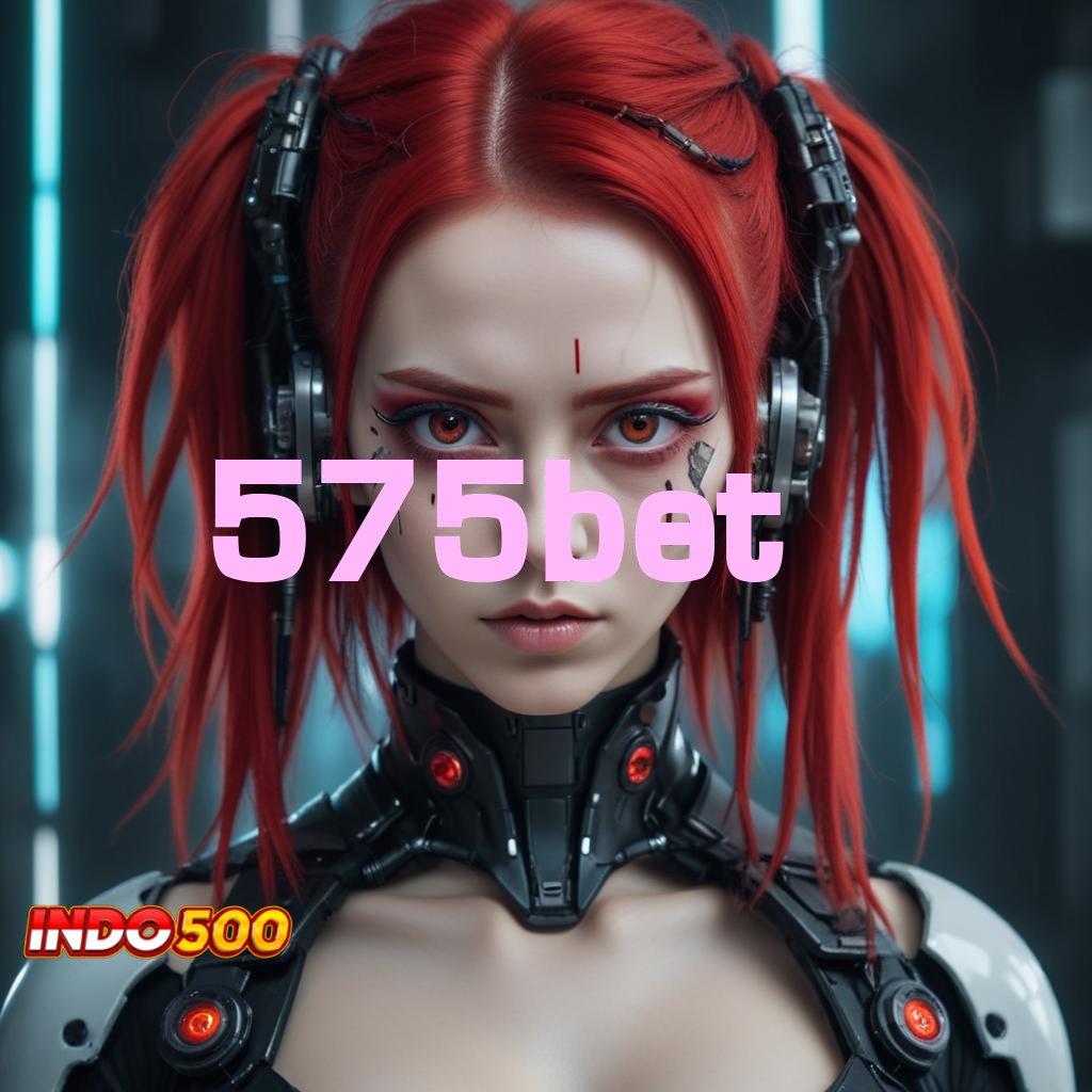 575BET ⇉ pantang menyerah bermain maxwin dinamis