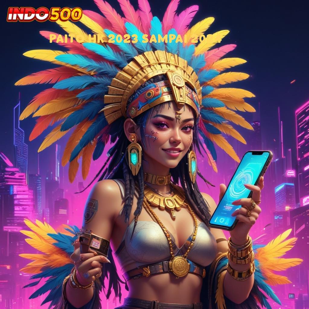 PAITO HK 2023 SAMPAI 2024 ♍ unduh apk versi baru dengan bonus ganda