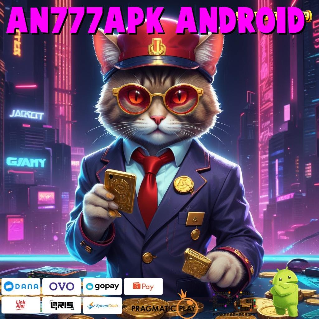 AN777APK ANDROID @ teratas pertama favorit semua gacor mulus