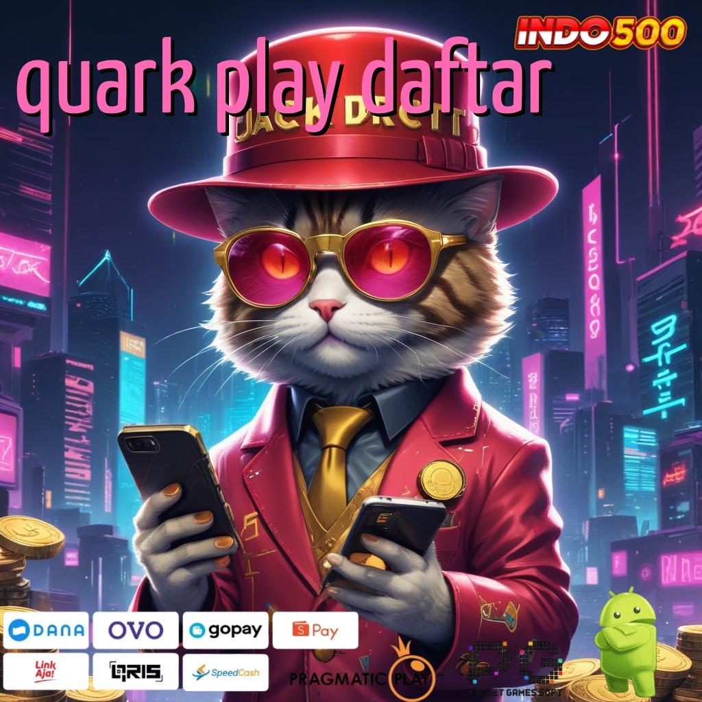 QUARK PLAY DAFTAR Aplikasi Bonus Instan Untung