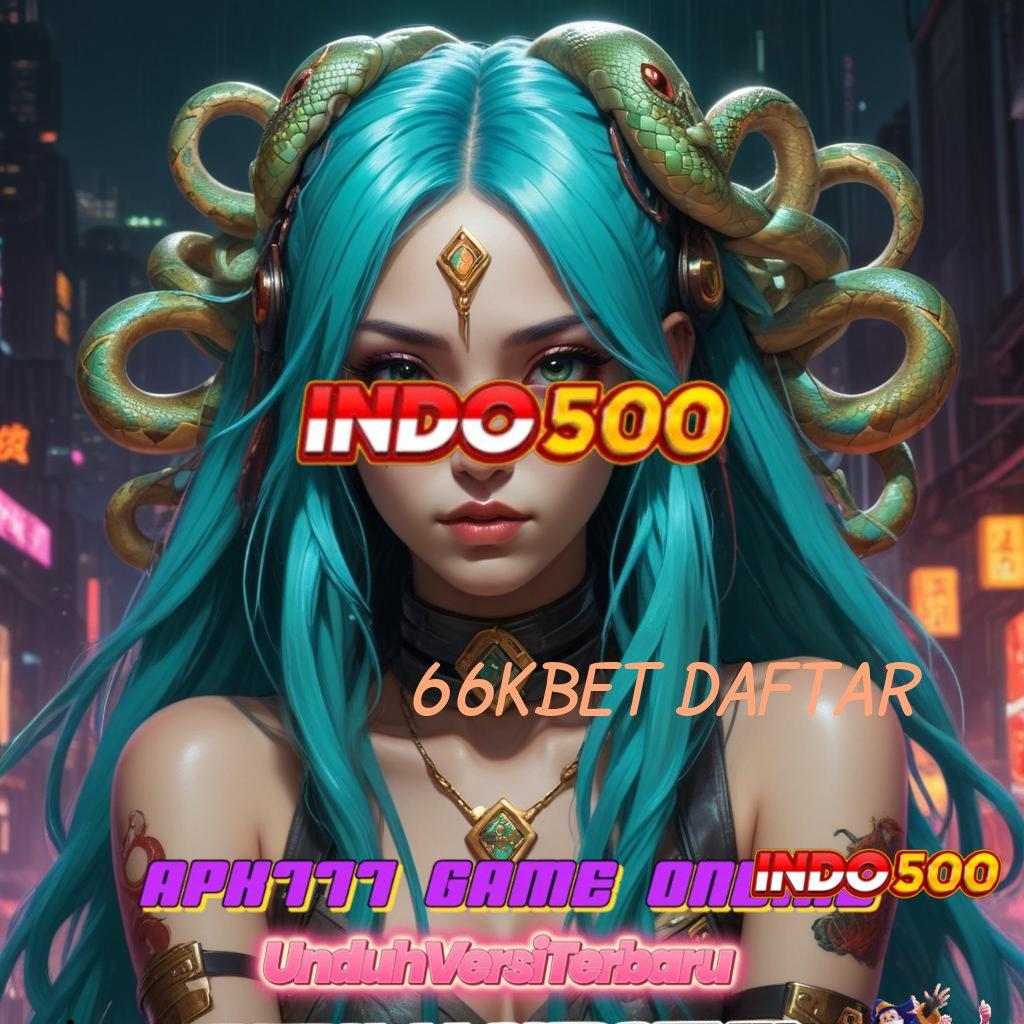 66KBET DAFTAR ⚌ Sistem Ewallet Tanpa Ribet Maxwin Langsung Cair