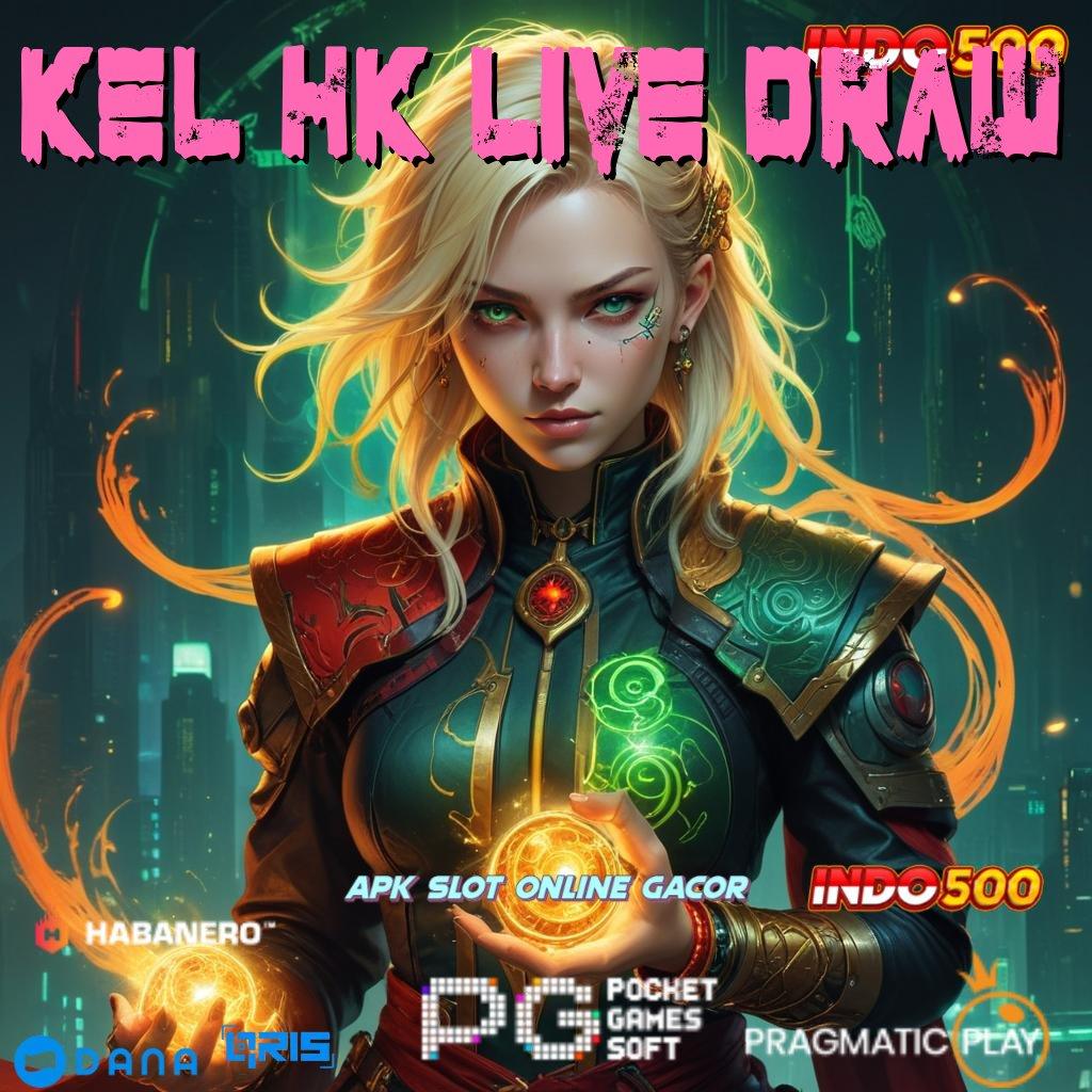 KEL HK LIVE DRAW ➜ akses keuntungan langsung