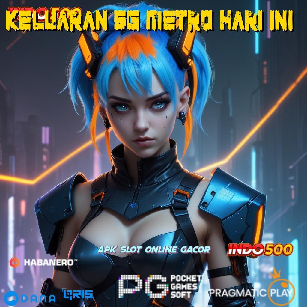 KELUARAN SG METRO HARI INI ⋗ Jackpot Kaya Deposit Spesial Galeri