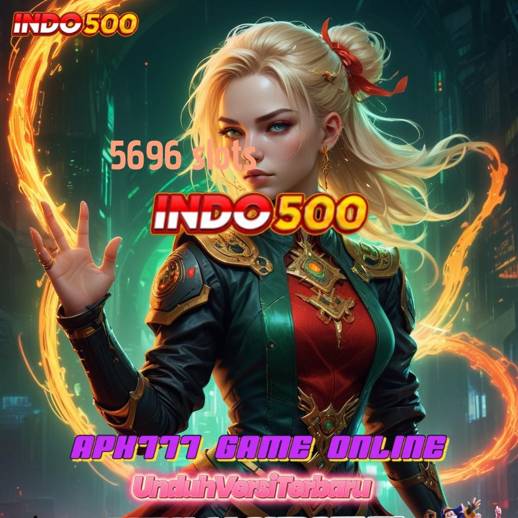 5696 SLOTS ⇉ seringai gamer dengan jackpot game terbaru