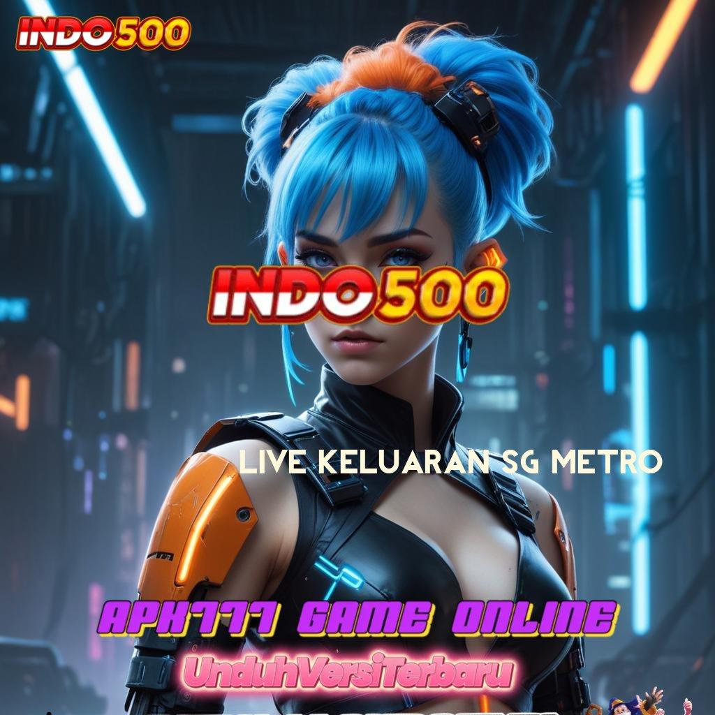 LIVE KELUARAN SG METRO 🧡 Portal Tersembunyi Mudah Dan Efektif Dalam Bertanding