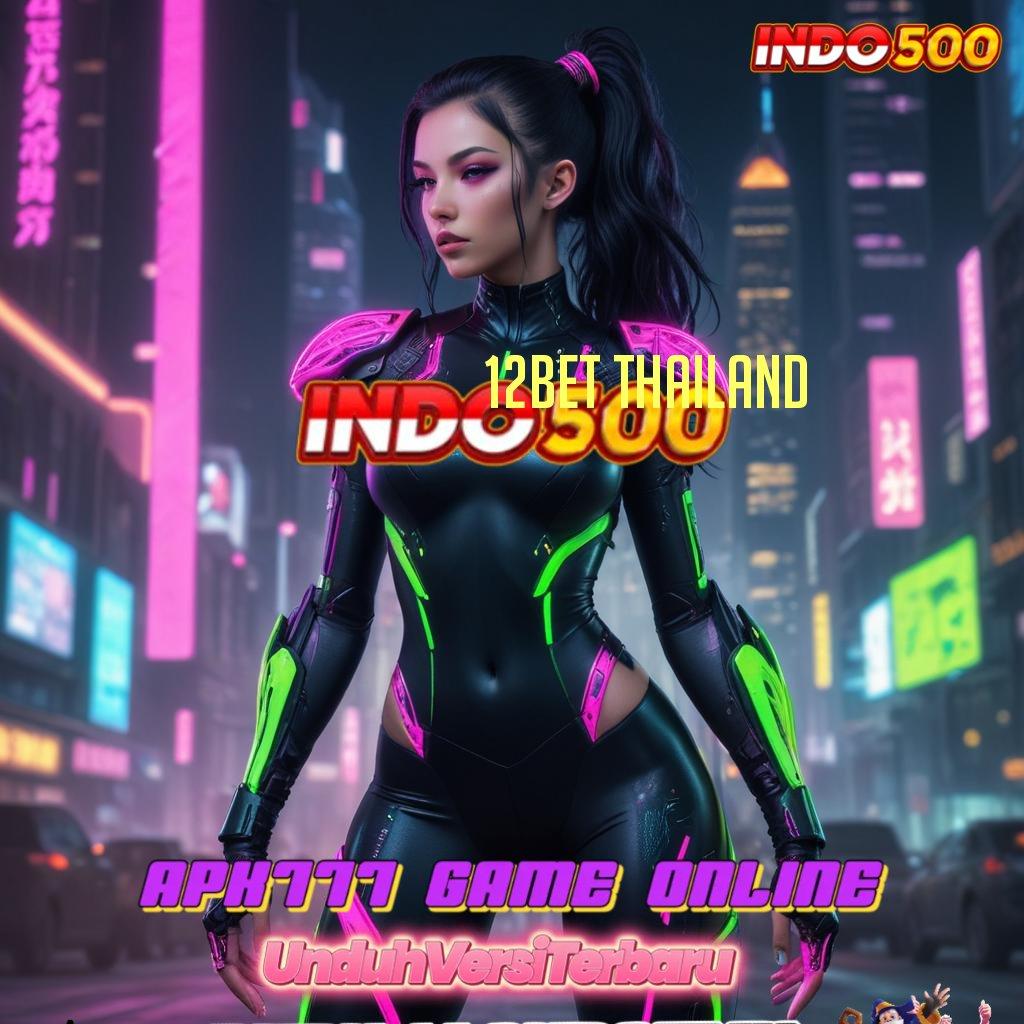 12BET THAILAND ♒ Adaptif Peluang Format Terbaru Yang Inovatif