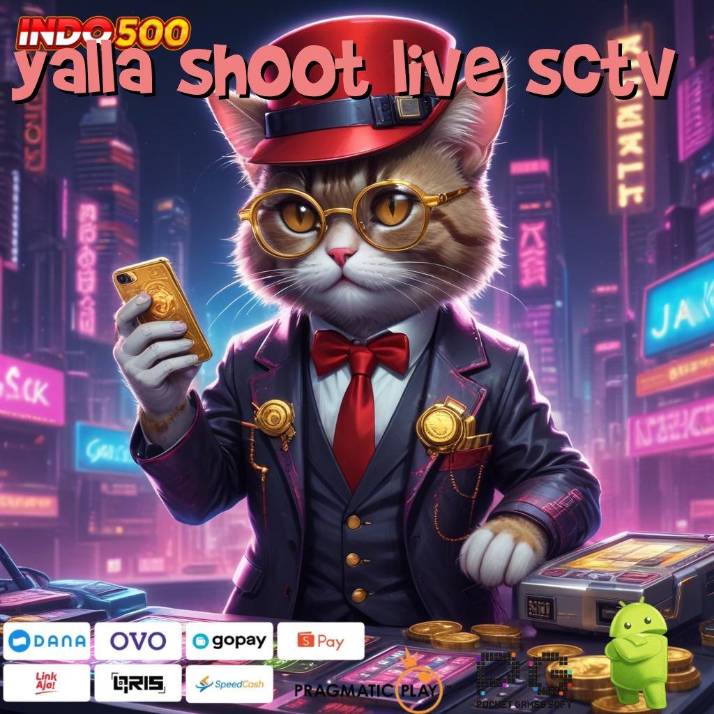 YALLA SHOOT LIVE SCTV Menghadirkan Slot Gacor Bonus Cepat Setiap Hari