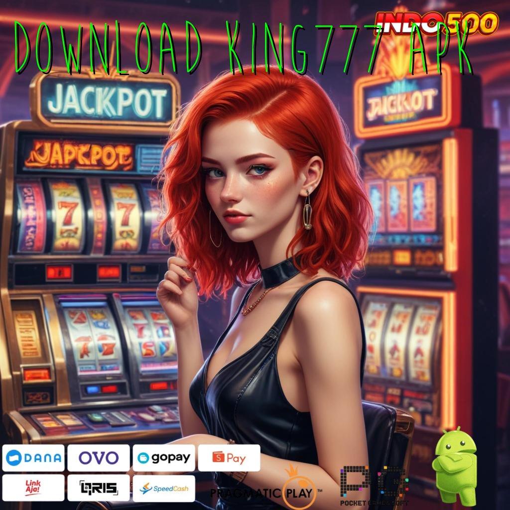 DOWNLOAD KING777 APK Mesin Jackpot Sultan Jalan Baru untuk Untung Maksimal