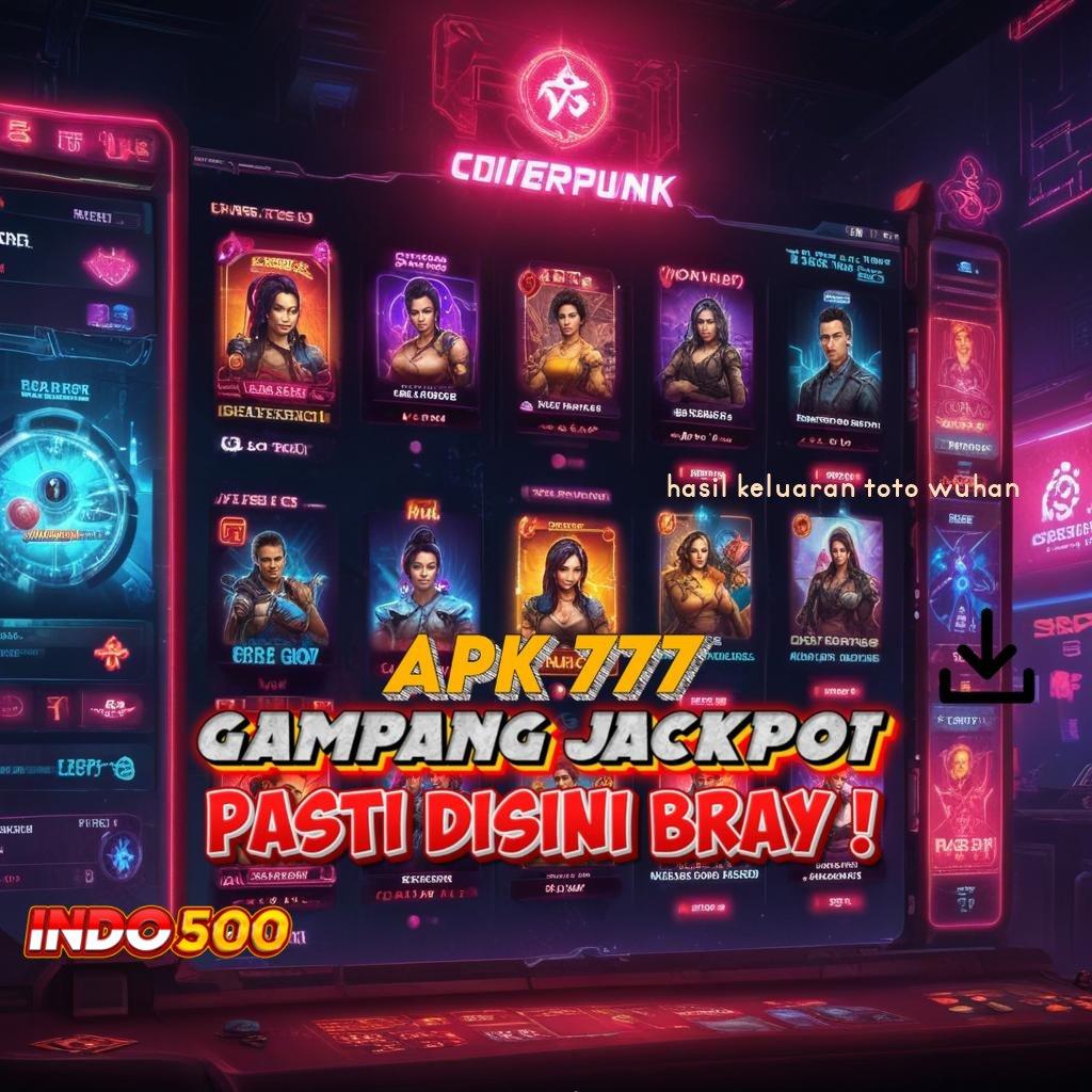 HASIL KELUARAN TOTO WUHAN , Password Rezeki Mesin Baru Tanpa Kendala