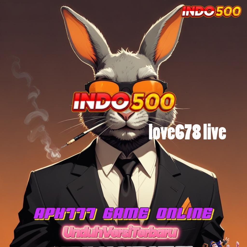 LOVE678 LIVE Deposit Linkaja 20000 Deposit Receh