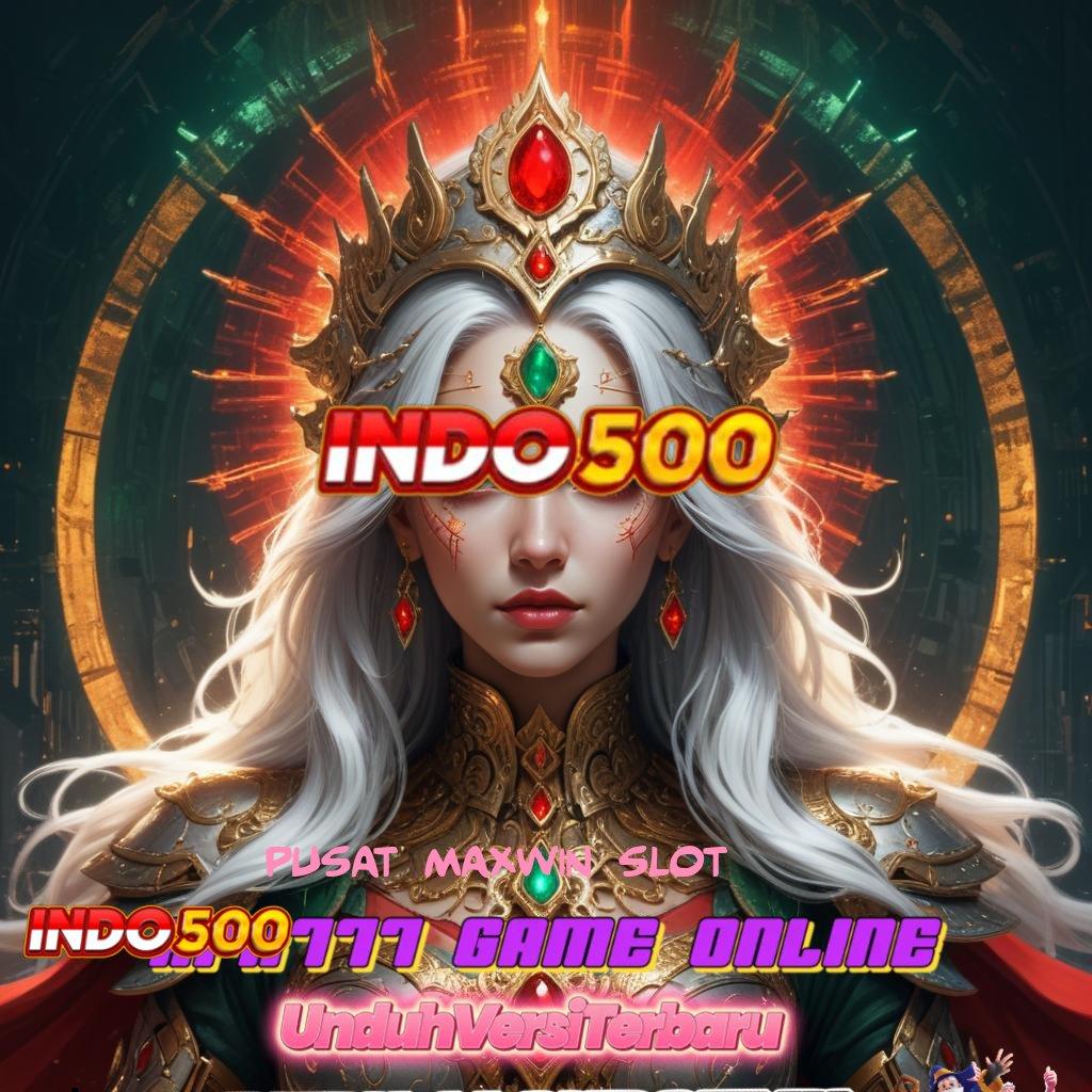 PUSAT MAXWIN SLOT ✷ download tools terkini, rasakan keuntungan uang tambahan!