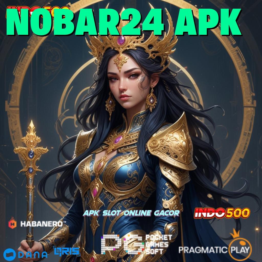 NOBAR24 APK ⚡ Bonus APK Pembaruan 27