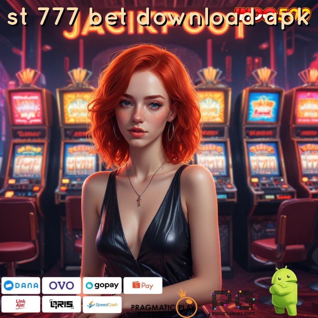 ST 777 BET DOWNLOAD APK gabung sekarang mesin cuan anti rugi