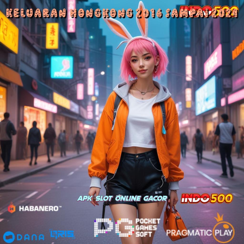 Keluaran Hongkong 2016 Sampai 2024