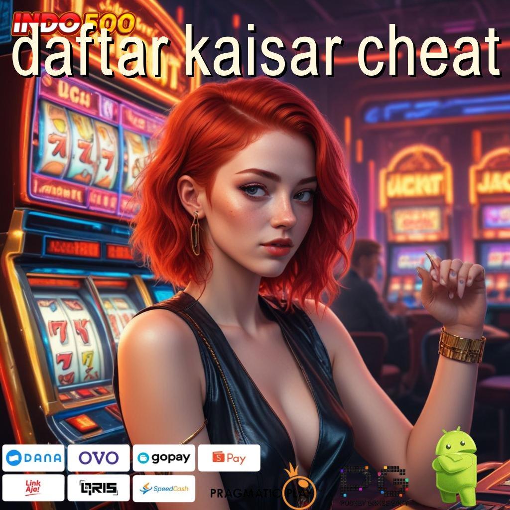 DAFTAR KAISAR CHEAT jackpot menggila tengah malam