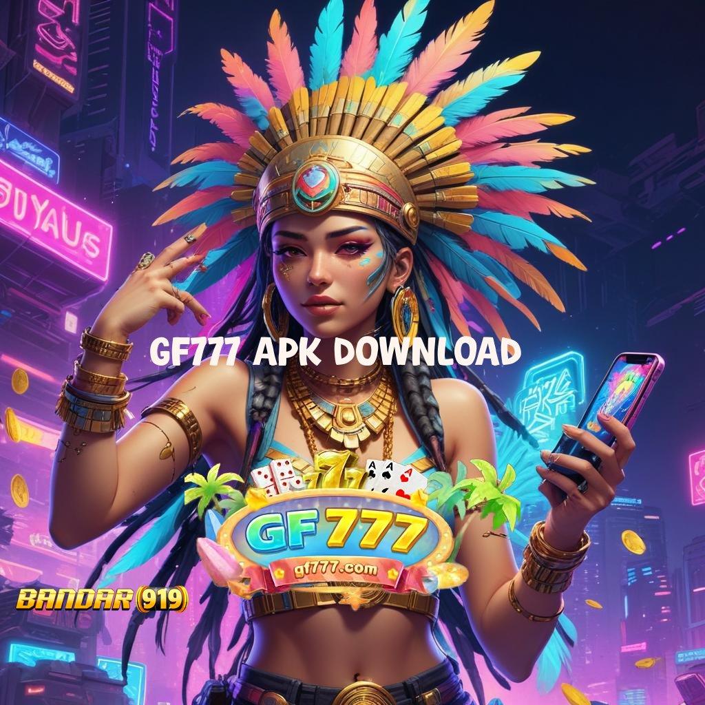 GF777 APK DOWNLOAD ♍ fresh komplit member kaya bri versi