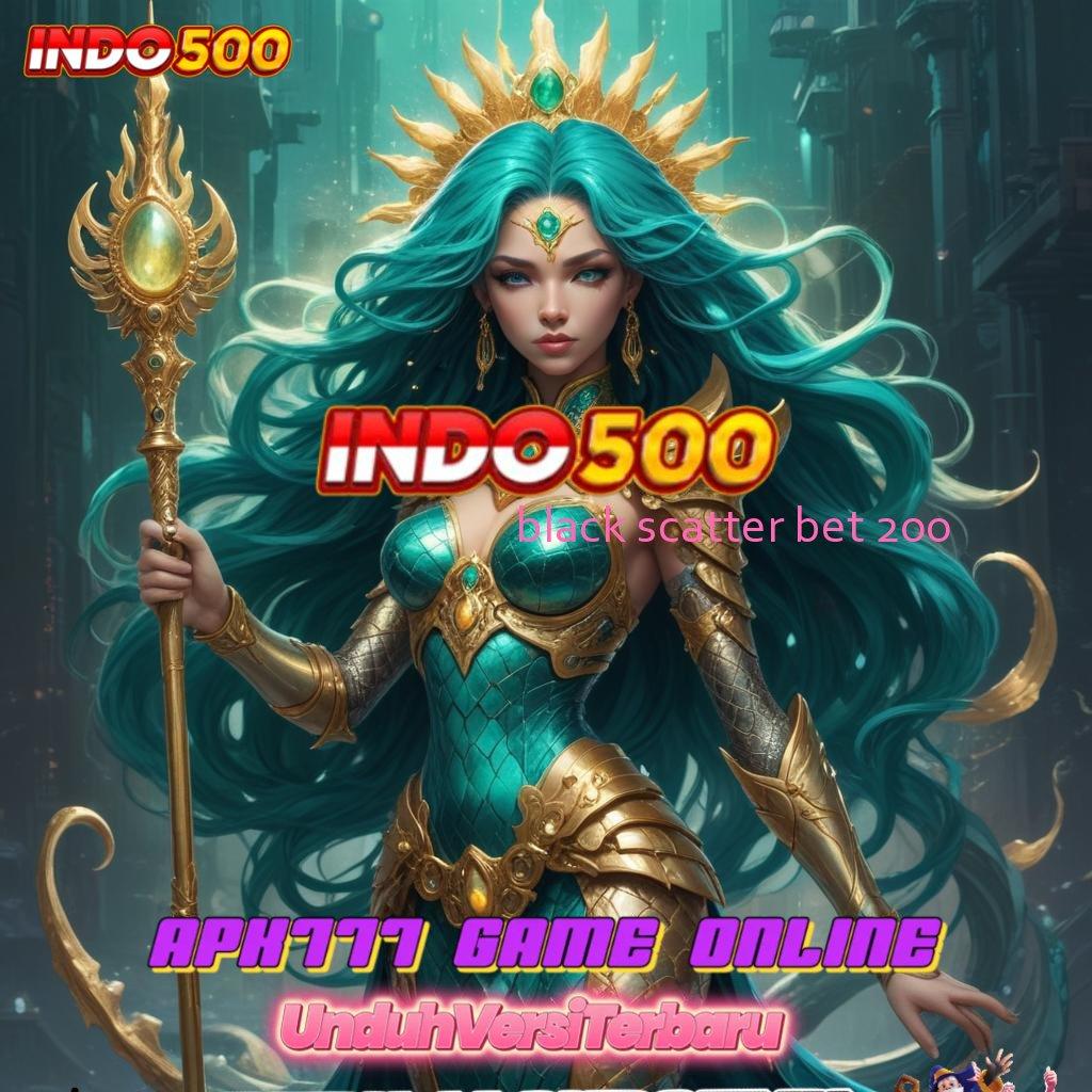 BLACK SCATTER BET 200 👉 Unduh Apk Modern Spin Optimal