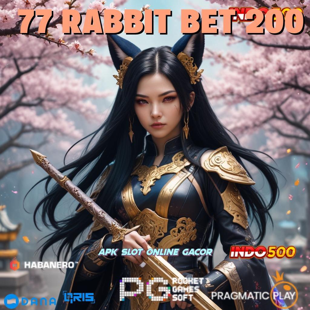 77 RABBIT BET 200 ➜ mengikuti prosedur simple efektif dan gampang