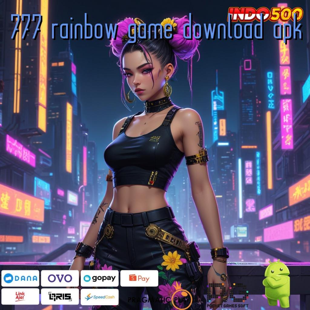 777 RAINBOW GAME DOWNLOAD APK Ewallet Baru Spin Jackpot Tiada Akhir