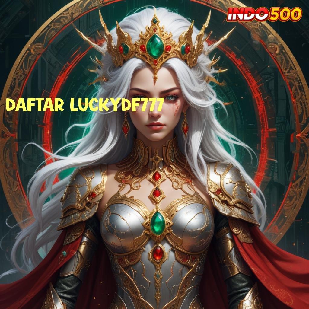 DAFTAR LUCKYDF777 ⇉ kerjasama menguntungkan semua