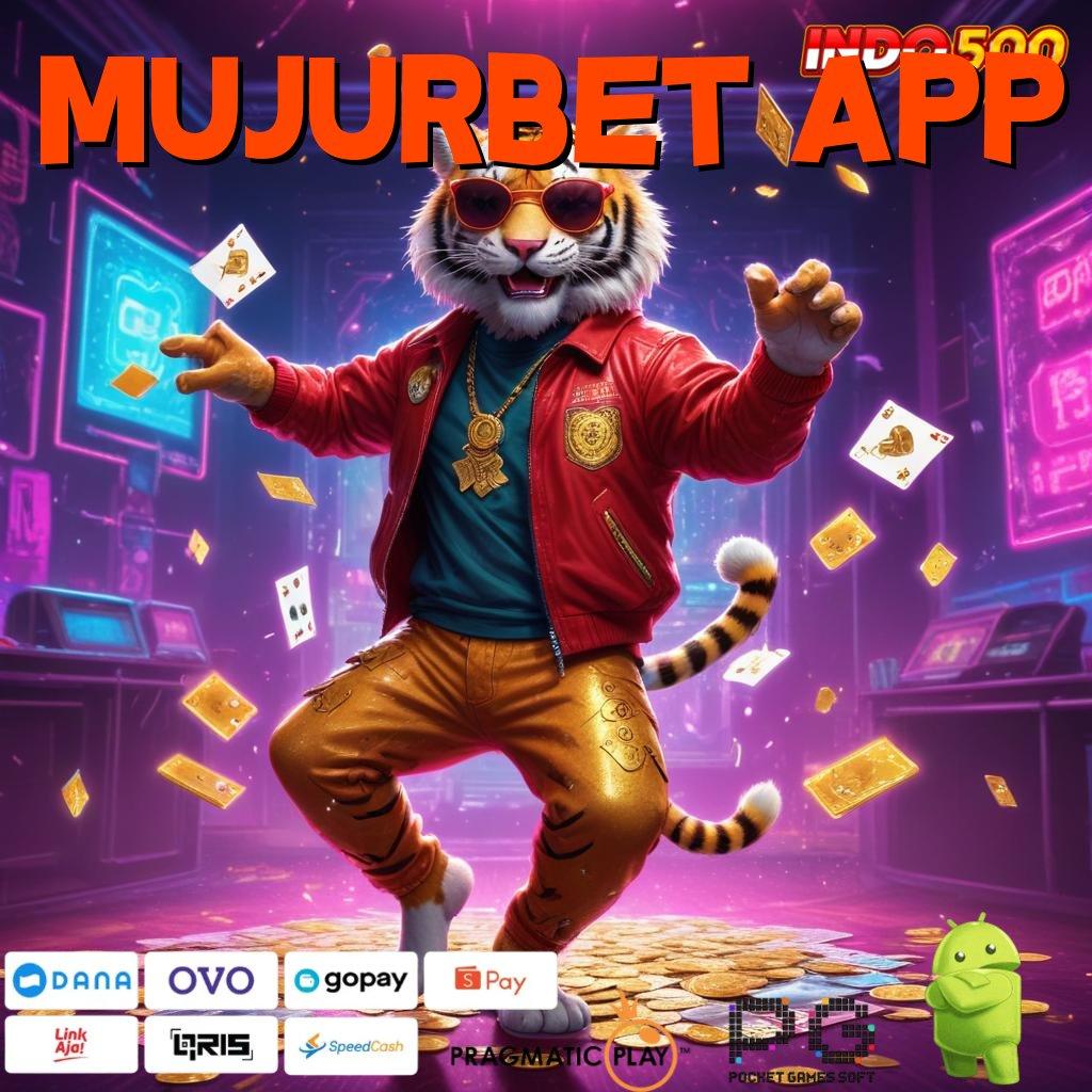 MUJURBET APP Bukti Scatter Gacor Dijamin Resmi