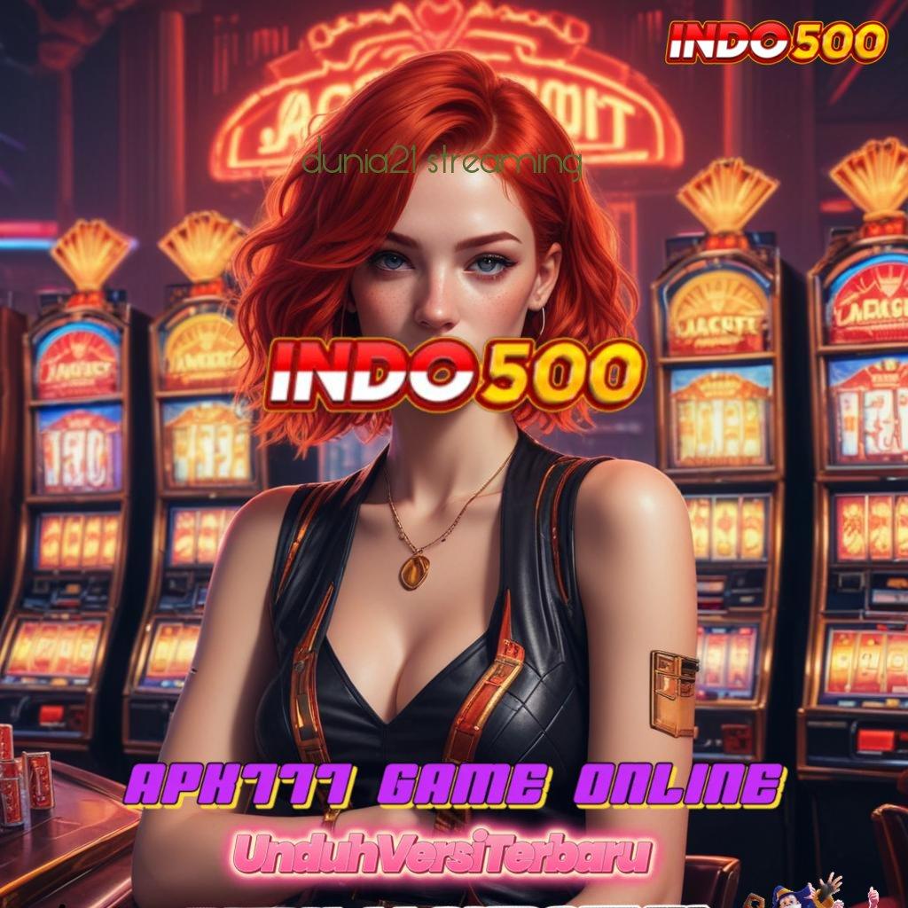 DUNIA21 STREAMING ⇏ Gabung Hari Ini Winrate Gila-gilaan Dijamin Lancar