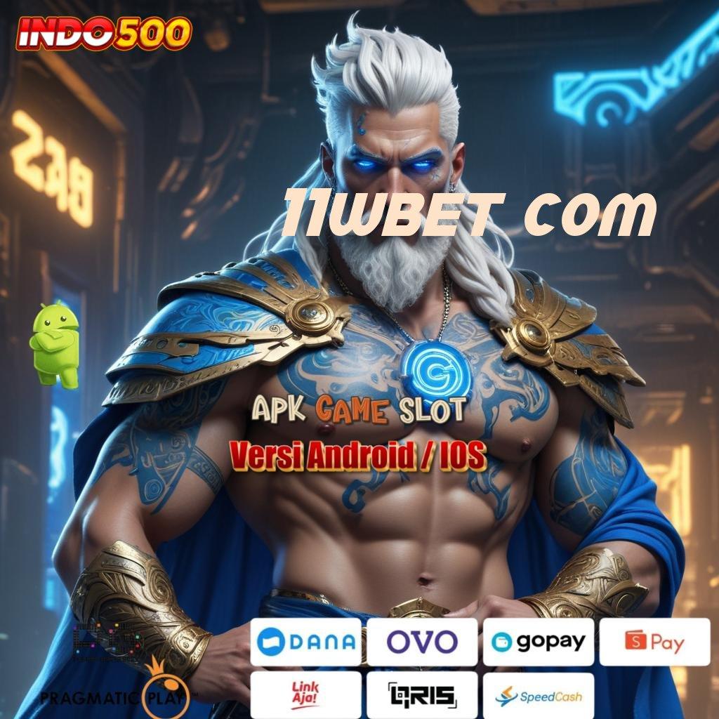 11WBET COM ⇉ APK Bonus RTP Tinggi 2025 Terminal