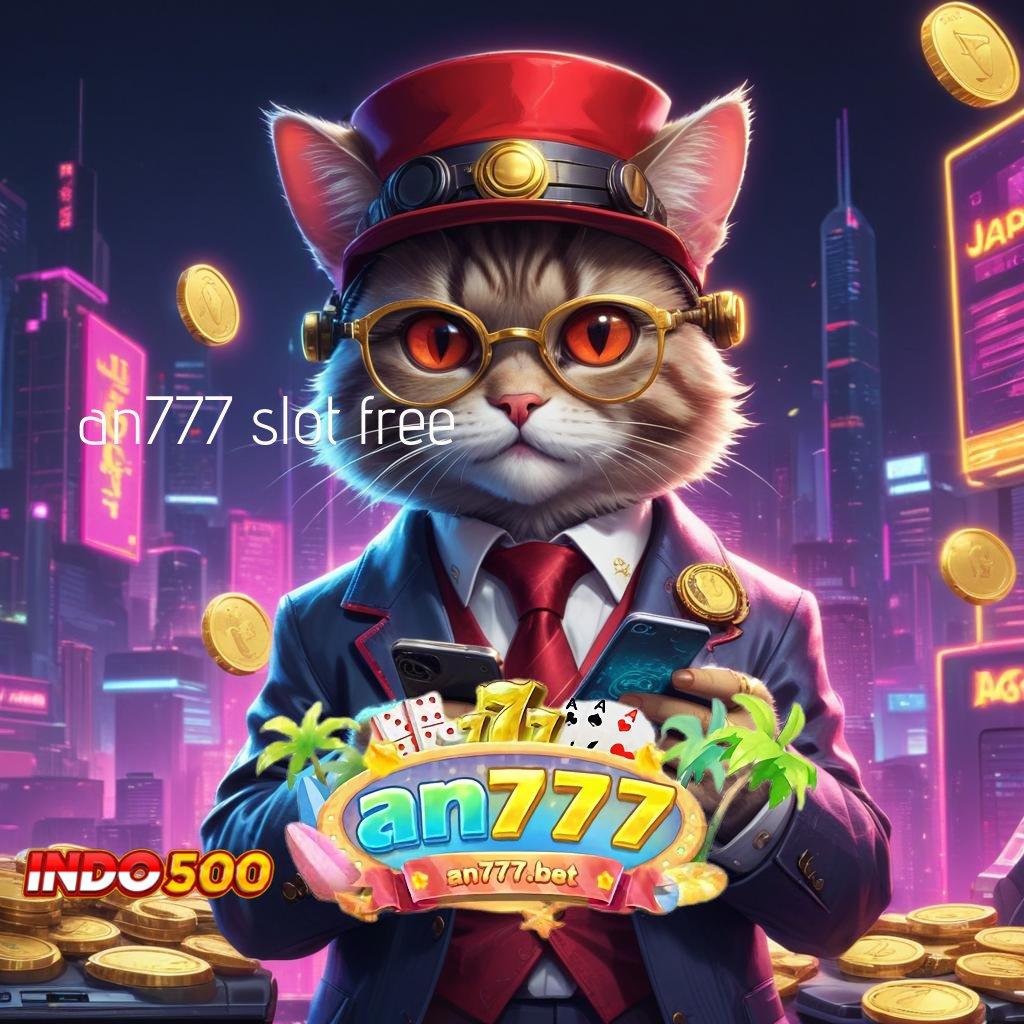 AN777 SLOT FREE 👉 slot 5 ribu hanya untuk pejuang cuan!