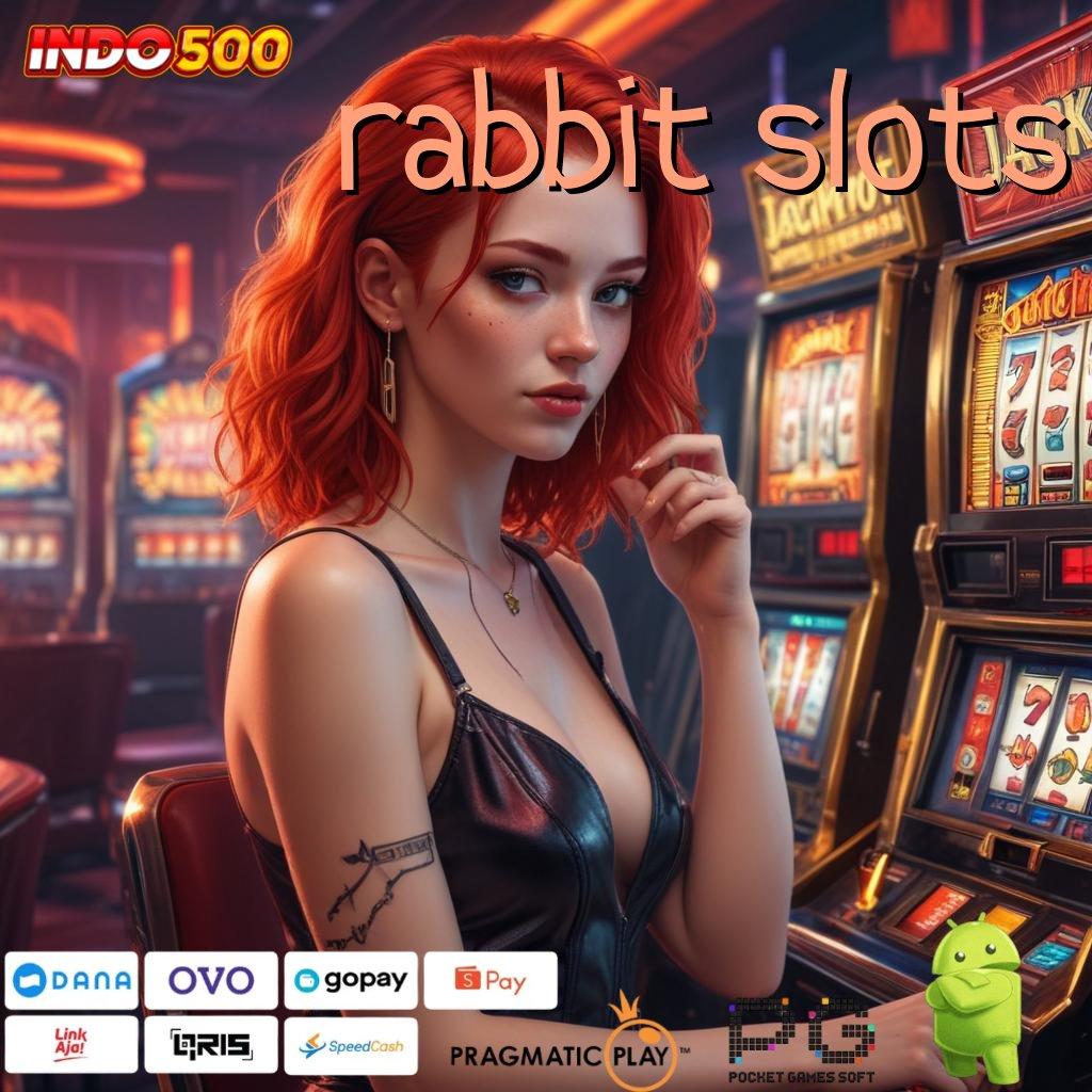 RABBIT SLOTS kaya putar menumpuk customer peluang menang besar