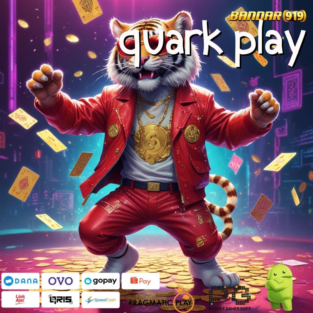 QUARK PLAY | Selalu On Gacor Depo Dana Secukupnya