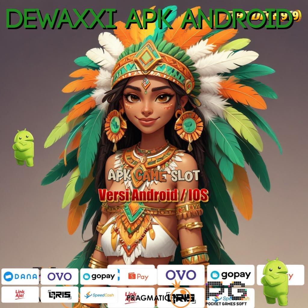 DEWAXXI APK ANDROID > kawasan teknologi ios untuk semua kalangan