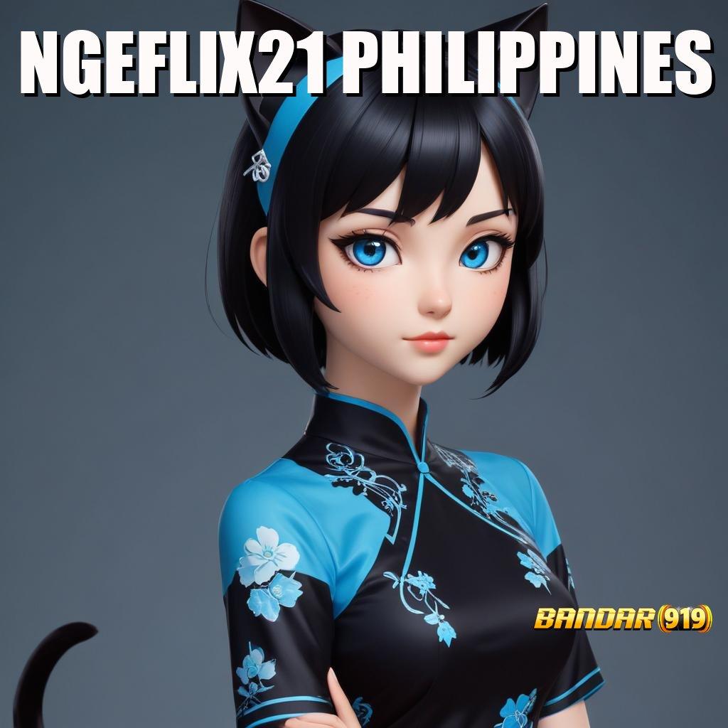 NGEFLIX21 PHILIPPINES 🚀 bonus kaya auto langsung cair