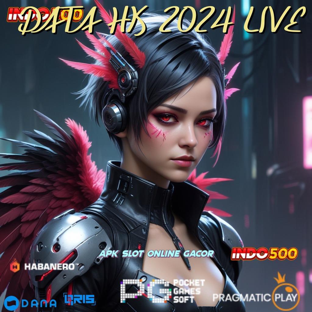 DATA HK 2024 LIVE ➤ putar nasib jackpot tanpa batas