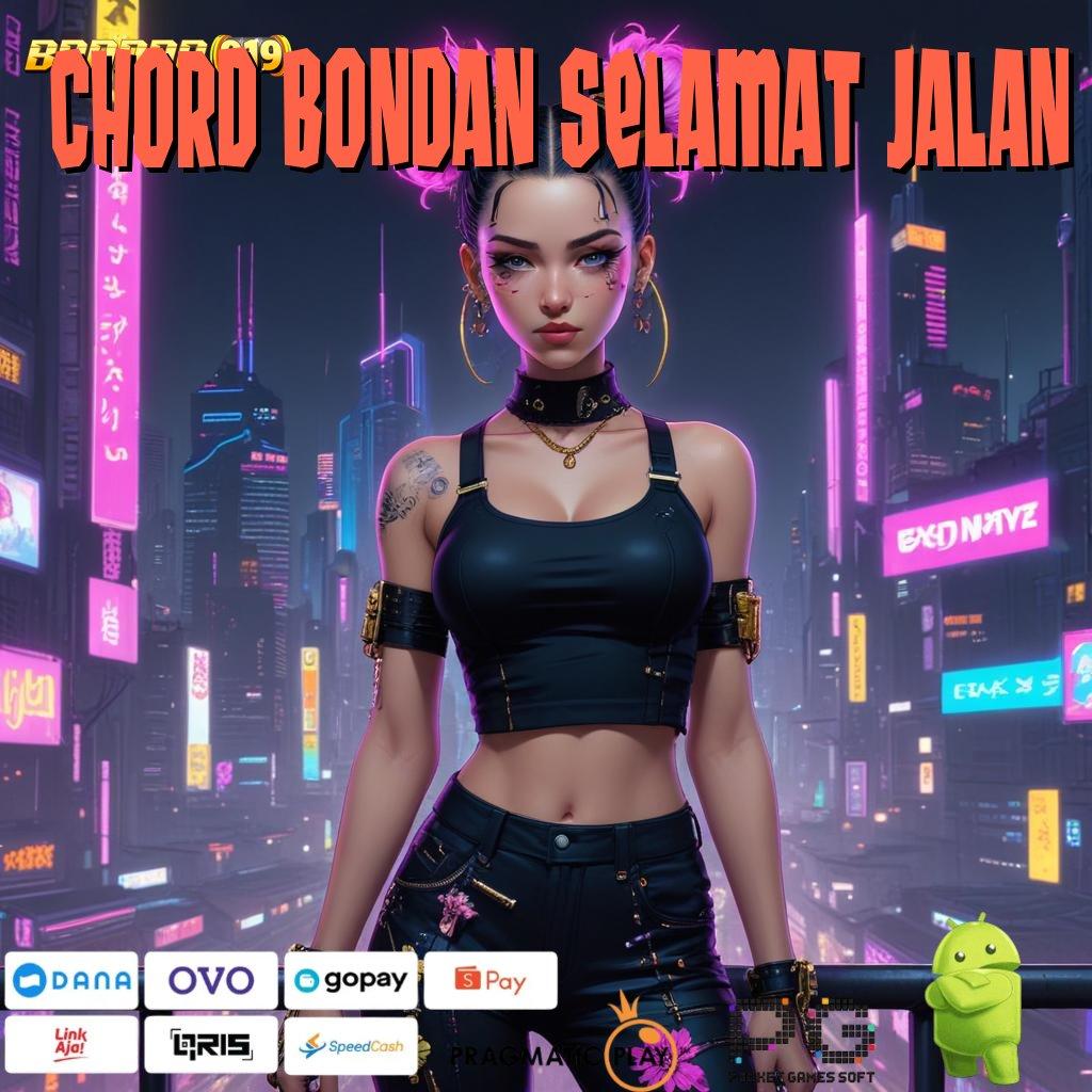 CHORD BONDAN SELAMAT JALAN | Raih Jackpot Sekarang Dengan Apk Terbaru