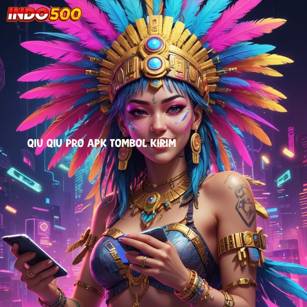 QIU QIU PRO APK TOMBOL KIRIM ⚌ Tanpa Depo Slot Apk Dengan Uang Cepat