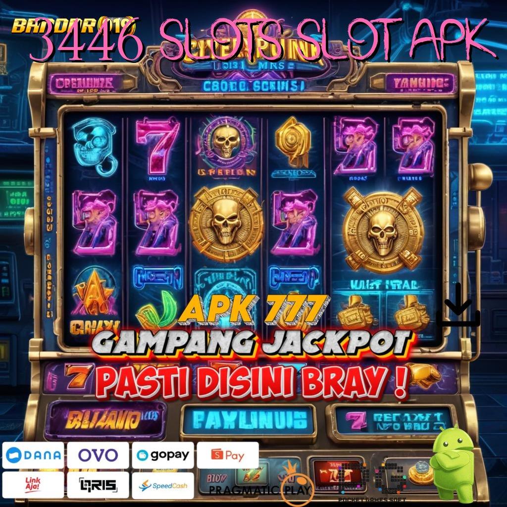 3446 SLOTS SLOT APK # auto bertambah galeri bank maxwin cuan