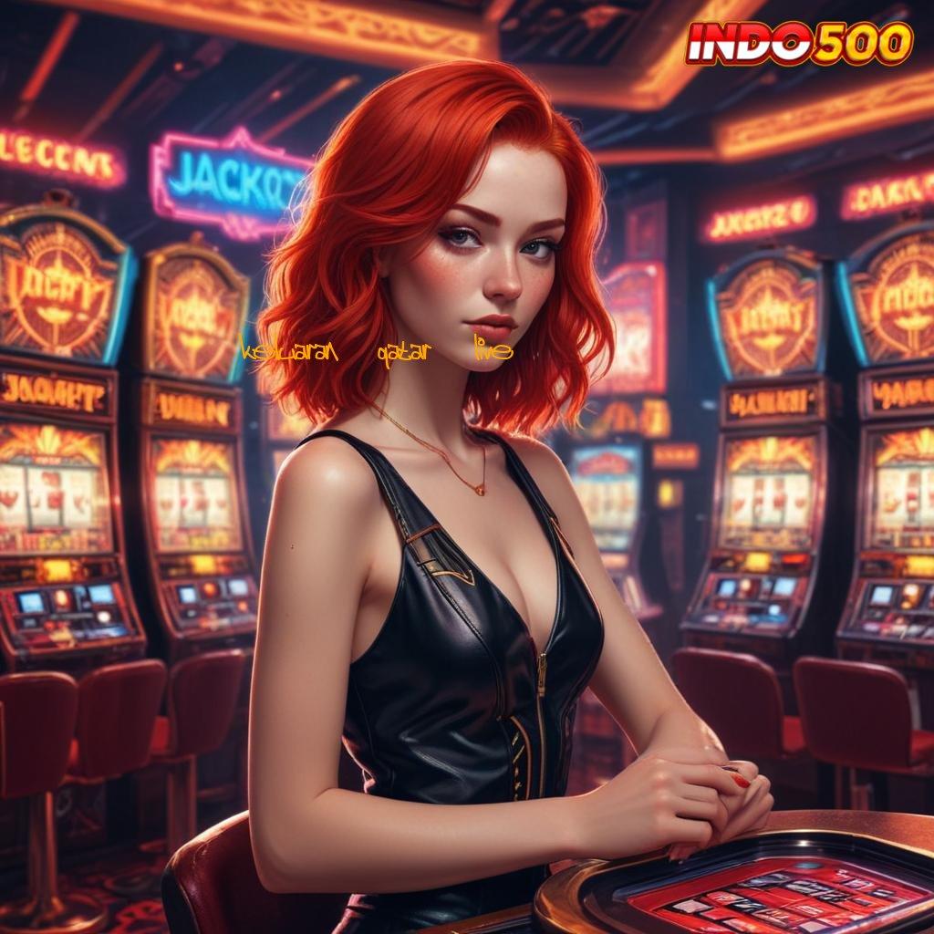 KELUARAN QATAR LIVE ⇏ Dp Bni 15 000 Aplikasi Slot Uang Asli untuk Pendapatan