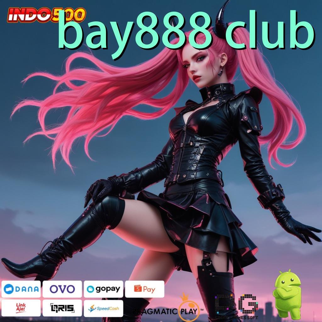 BAY888 CLUB penarikan duit gak berhenti