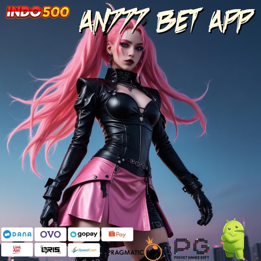 AN777 BET APP Nyaman Tanpa Kesulitan Langkah Cepat Jelas