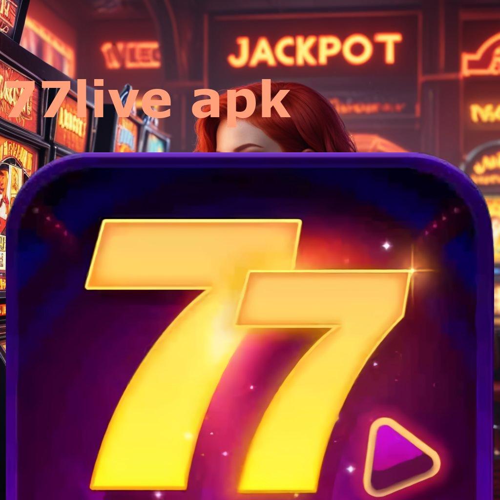 77LIVE APK ↦ Gacor Berapapun Download Aplikasi Android Non Mod